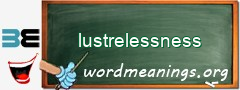 WordMeaning blackboard for lustrelessness